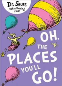 'Oh the places you will go' - by Dr. Seuss